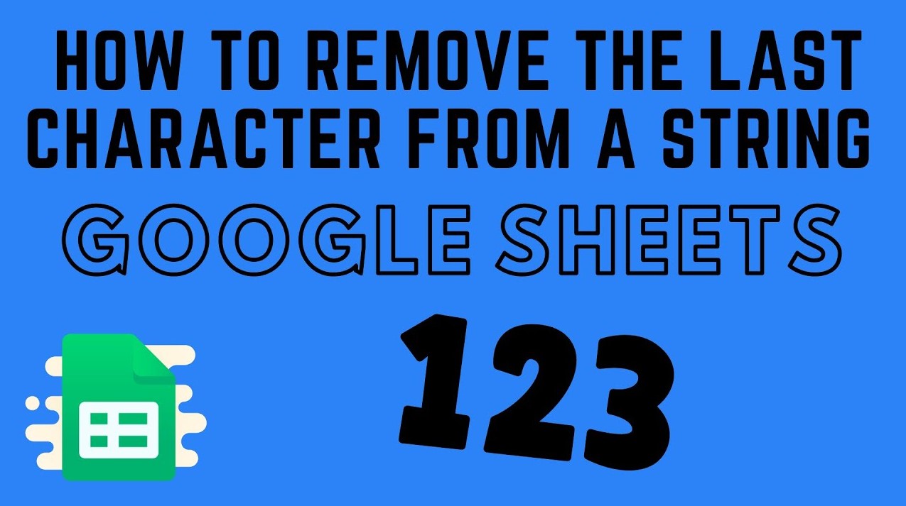 How to Remove Last Character from a String in Google Sheets?